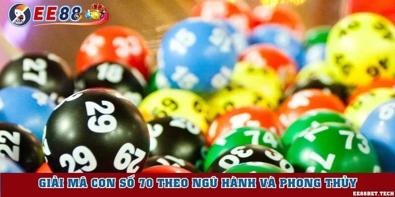 Giải mã con số 70 theo ngũ hành và phong thủy