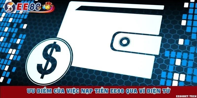 Ưu điểm của việc nạp tiền EE88 qua ví điện tử
